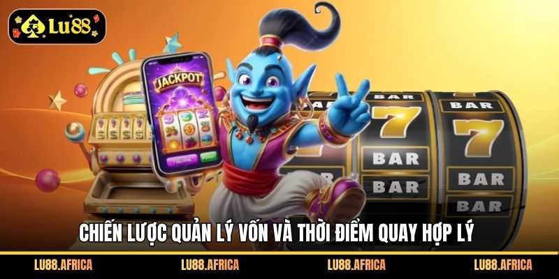 Chiến lược quản lý vốn và thời điểm quay hợp lý