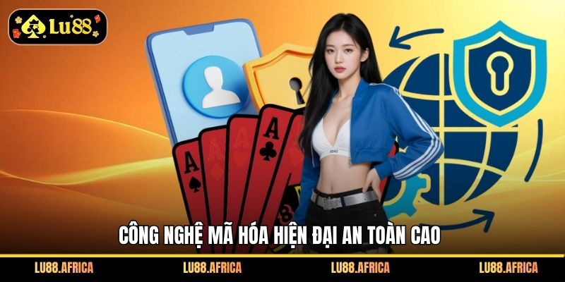 Công nghệ mã hóa hiện đại an toàn cao