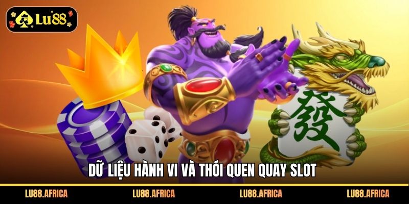 Dữ liệu hành vi và thói quen quay slot