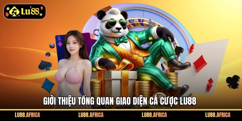 Giới thiệu tổng quan giao diện cá cược Lu88