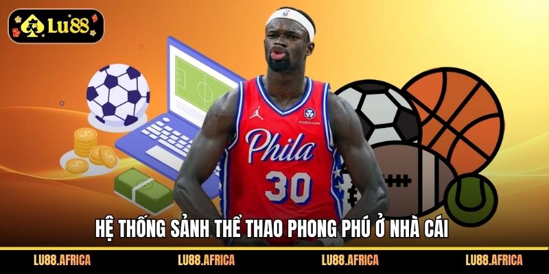 Hệ thống sảnh thể thao phong phú ở nhà cái