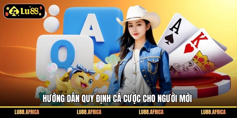 Hướng dẫn quy định cá cược cho người mới
