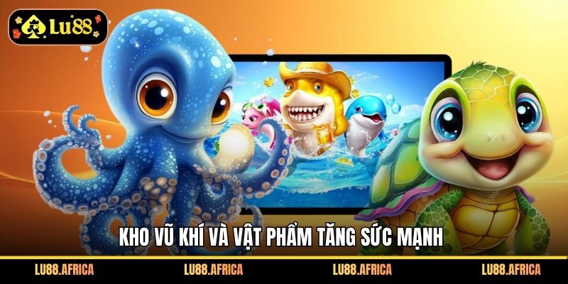 Kho vũ khí và vật phẩm tăng sức mạnh