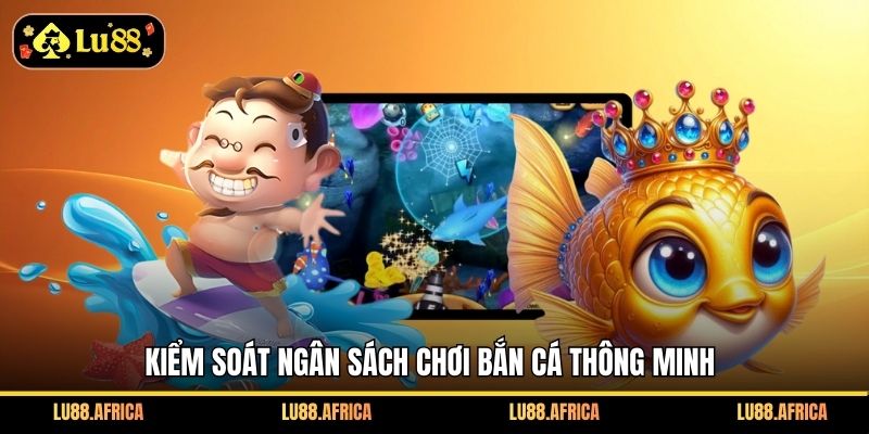 Kiểm soát ngân sách chơi bắn cá thông minh