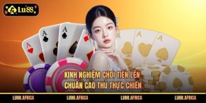 Kinh Nghiệm Chơi Tiến Lên