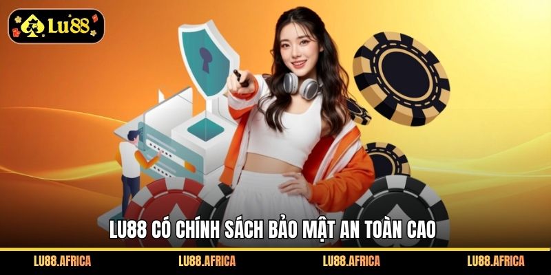 Lu88 có chính sách bảo mật an toàn cao