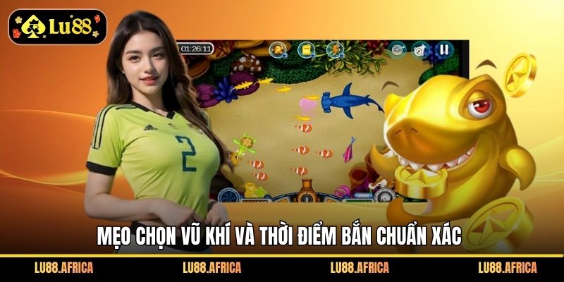 Mẹo chọn vũ khí và thời điểm bắn chuẩn xác