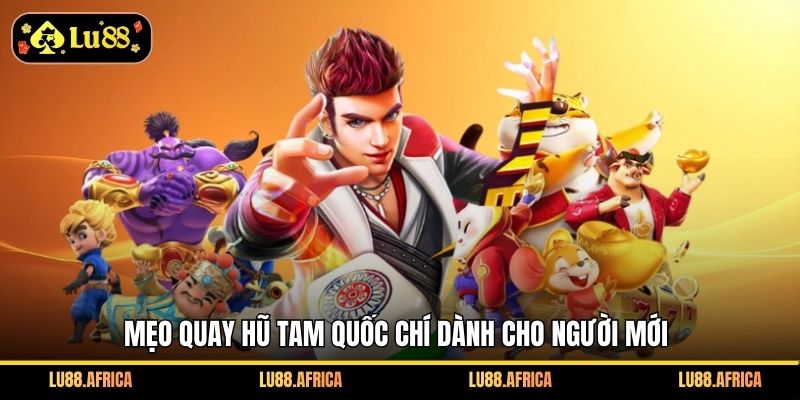 Mẹo quay hũ Tam Quốc Chí dành cho người mới