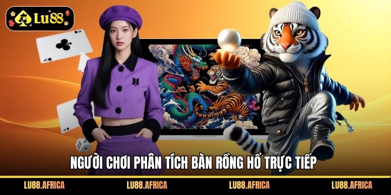 Người chơi phân tích bàn rồng hổ trực tiếp