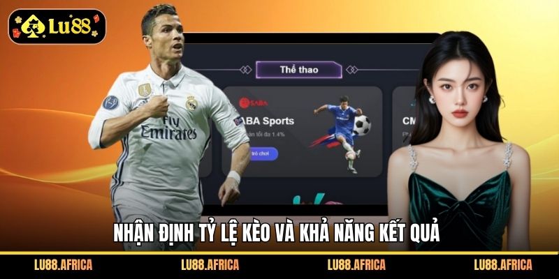 Nhận định tỷ lệ kèo và khả năng kết quả