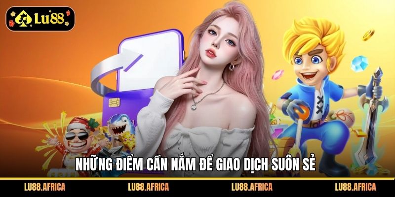 Những điểm cần nắm để giao dịch suôn sẻ