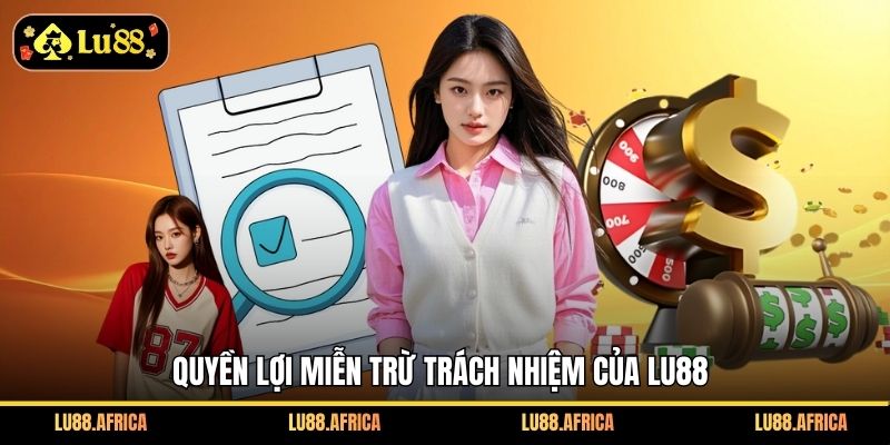 Quyền lợi miễn trừ trách nhiệm của Lu88