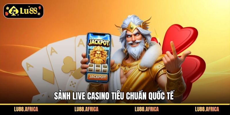 Sảnh live casino tiêu chuẩn quốc tế