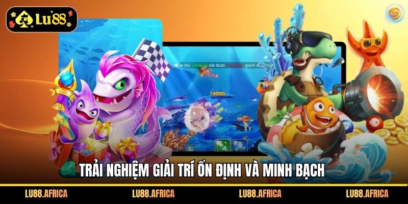 Trải nghiệm giải trí ổn định và minh bạch